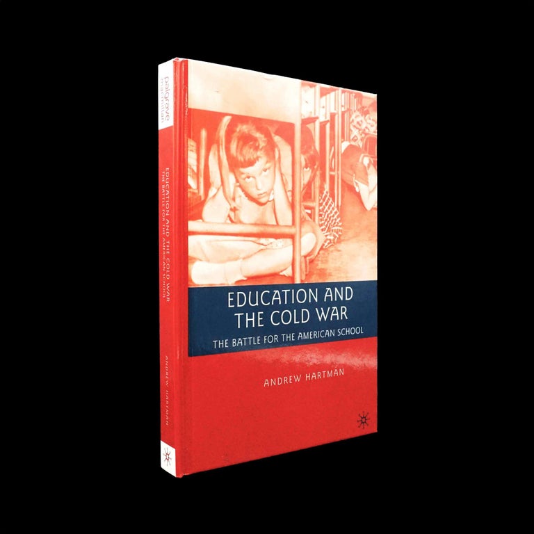 Item #5320] Education and the Cold War: The Battle for the American School. Andrew Hartman