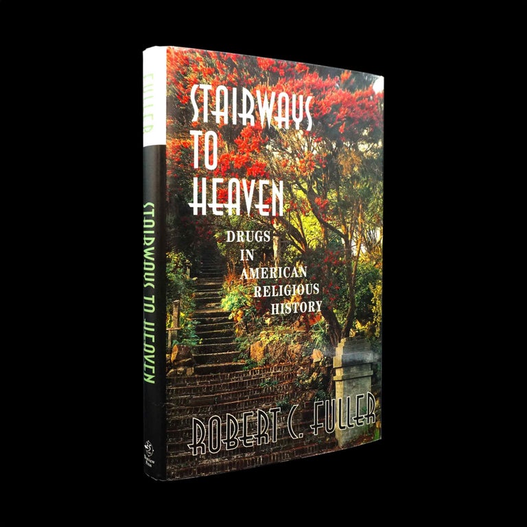 Item #5330] Stairways to Heaven: Drugs in American Religious History. Robert C. Fuller