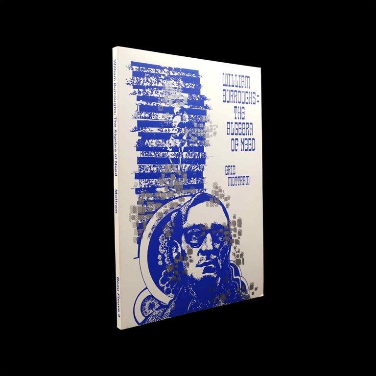 Item #5443] William Burroughs: The Algebra of Need. Eric Mottram, William S. Burroughs