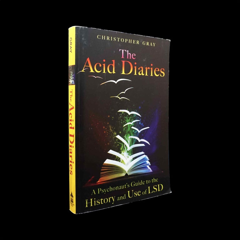 Item #5451] The Acid Diaries: A Psychonaut's Guide to the History and Use of LSD. Christopher Gray