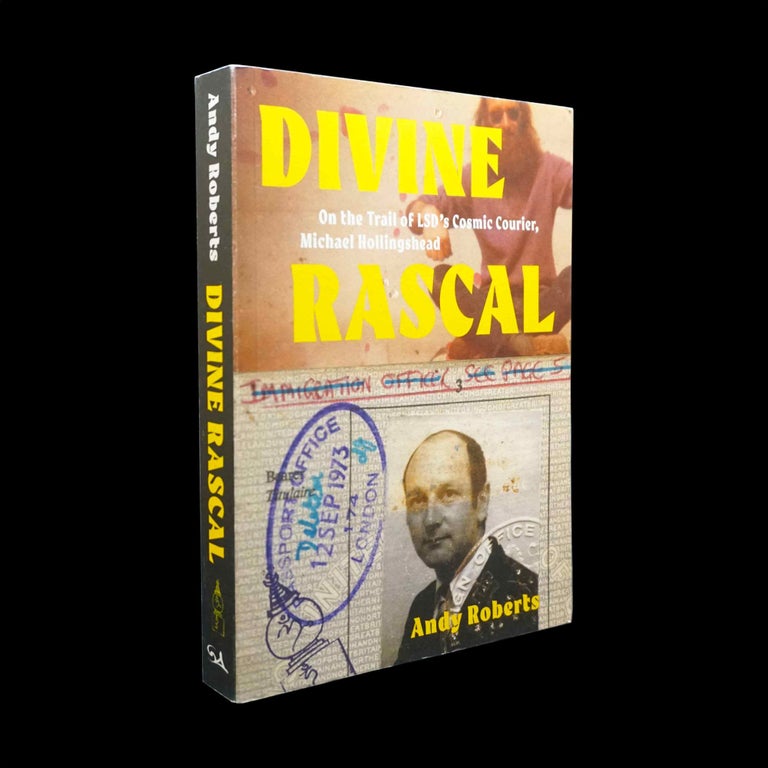 Item #5477] Divine Rascal: On the Trail of LSD's Cosmic Courier, Michael Hollingshead. Andy...