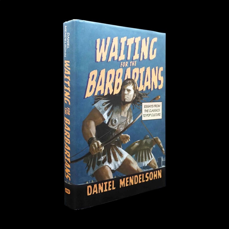 Item #5481] Waiting for the Barbarians: Essays From the Classics to Pop Culture. Daniel Mendelsohn