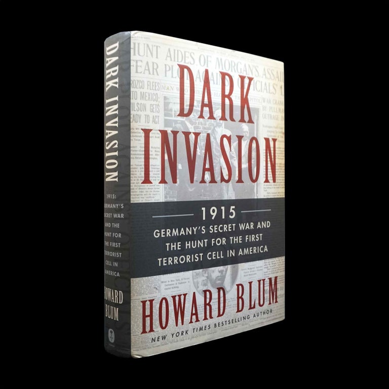 [Item #5511] Dark Invasion 1915: Germany's Secret War and the Hunt for the First Terrorist Cell in America. Howard Blum.