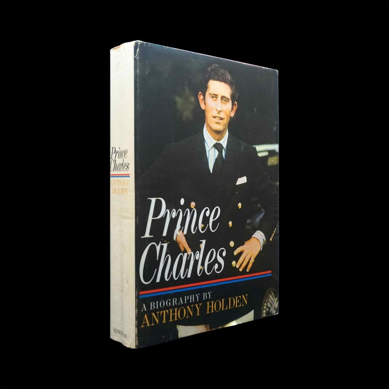 Item #5569] Prince Charles: A Biography. Anthony Holden, King Charles III