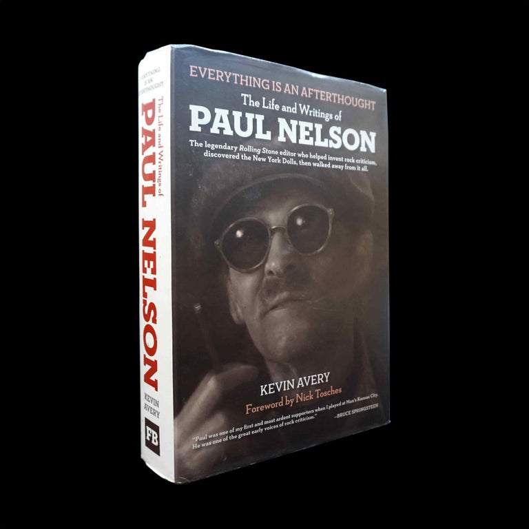 Item #5591] Everything Is An Afterthought: The Life and Writings of Paul Nelson. Kevin Avery,...