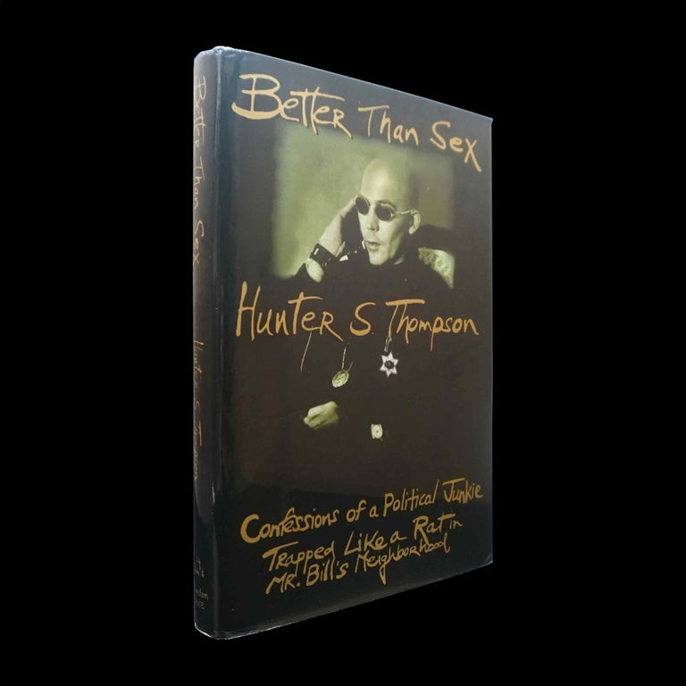 Item #5597] Better Than Sex: Confessions of a Political Junkie (Gonzo Papers Vol. 4). Hunter S....