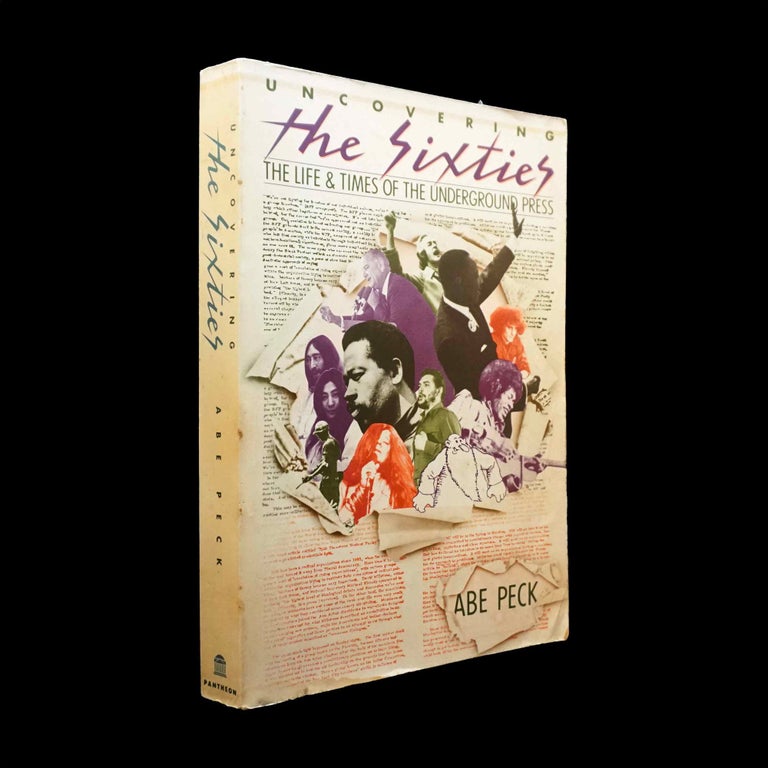 Item #5632] Uncovering The Sixties: The Life & Times of the Underground Press. Abe Peck