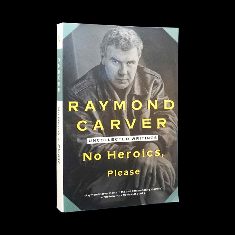 Item #5684] No Heroics, Please: Uncollected Writings with: Ephemera. Raymond Carver