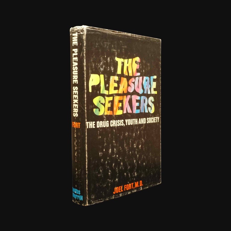 Item #5752] The Pleasure Seekers: The Drug Crisis, Youth and Society. Joel M. D. Fort
