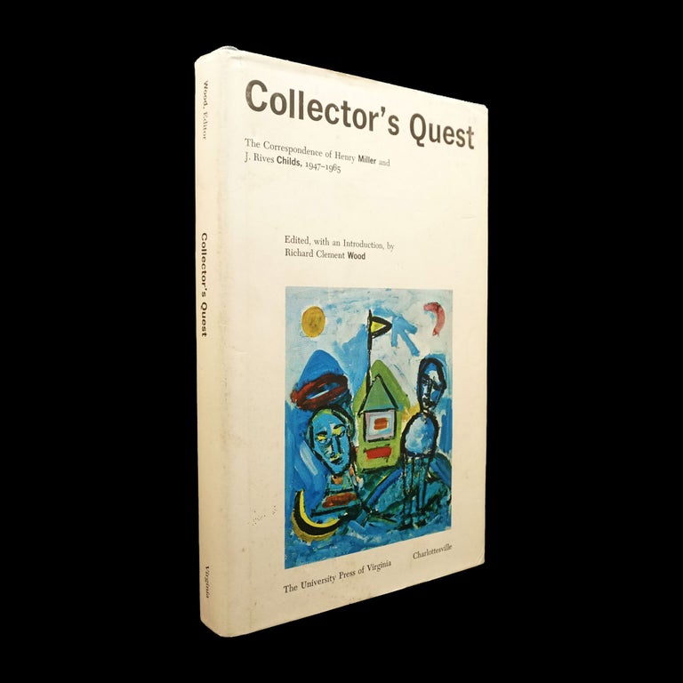 Item #5837] Collector's Quest: The Correspondence of Henry Miller and J. Rives Childs,...