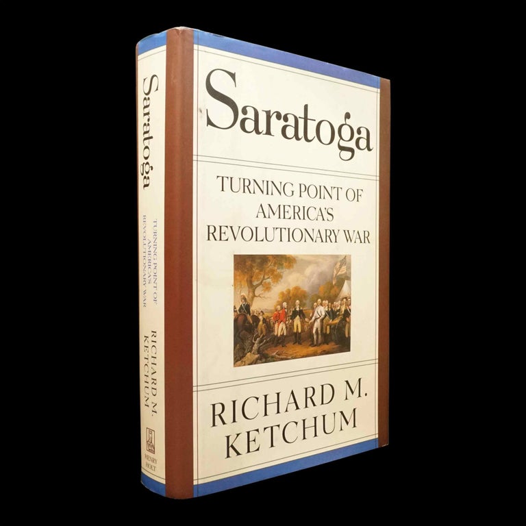 Item #5851] Saratoga: Turning Point of America's Revolutionary War with: Ephemera. Richard Ketchum