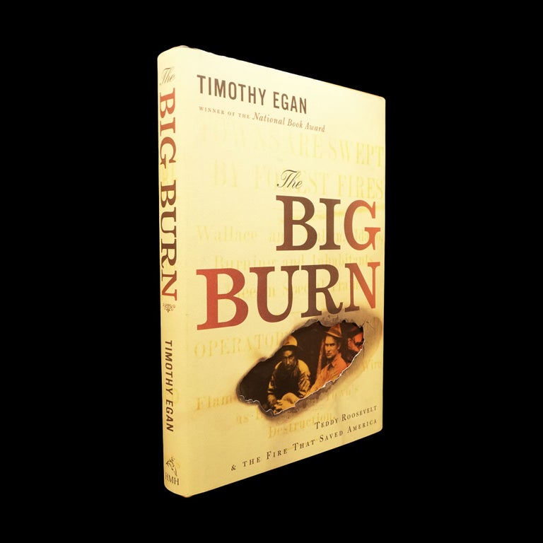 Item #5892] The Big Burn: Teddy Roosevelt & the Fire That Saved America with: Ephemera. Timothy...
