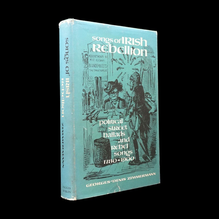 Item #6038] Songs of Irish Rebellion: Political Street Ballads and Rebel Songs 1780-1900....