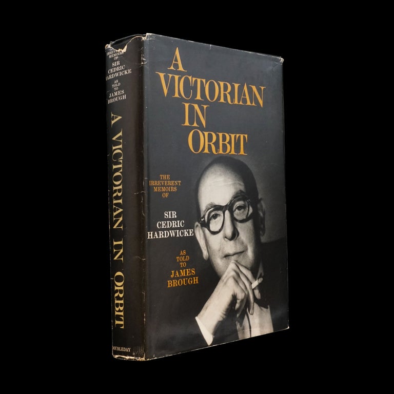 Item #6079] A Victorian in Orbit: The Irreverent Memoirs of Sir Cedric Hardwicke. Sir Cedric...