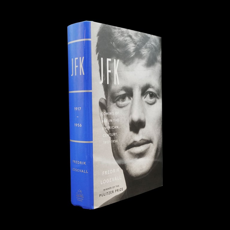 Item #6112] JFK: Coming of Age in the American Century, 1917-1956. Fredrik Logevall, John F....