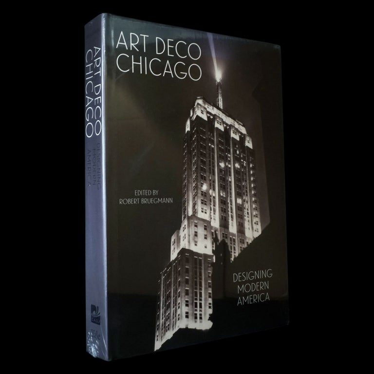 Item #6146] Art Deco Chicago: Designing Modern America. Robert Bruegmann