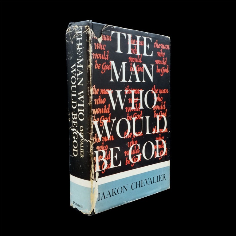 Item #6235] The Man Who Would Be God. Haakon Chevalier