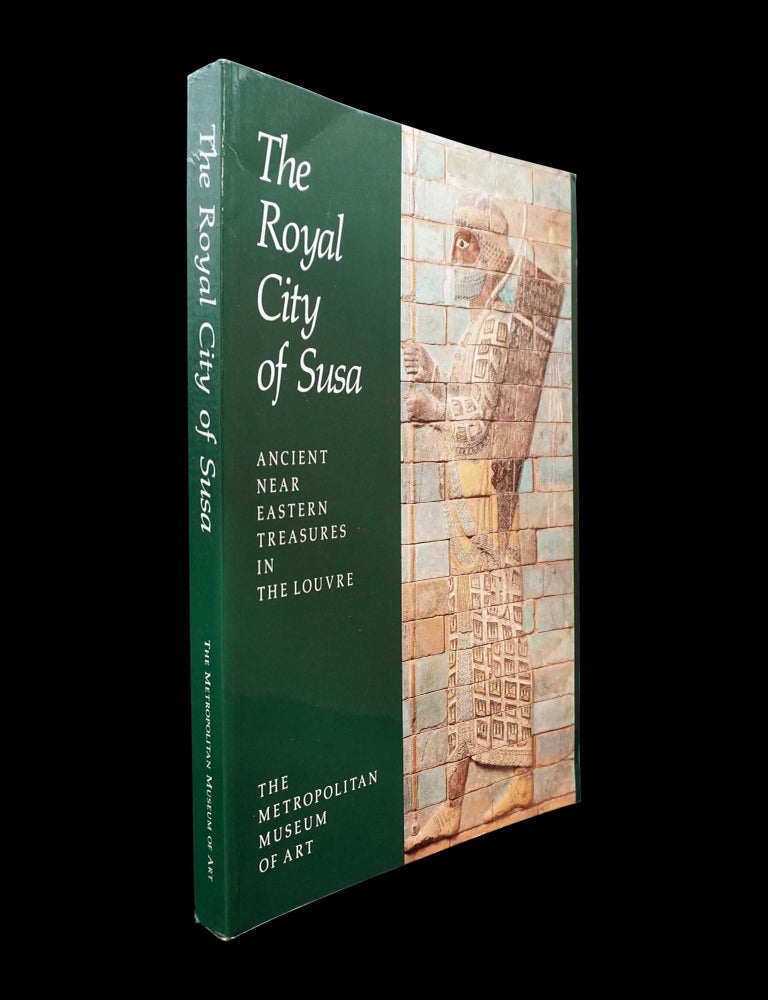 Item #6746] The Royal City of Susa: Ancient Near Eastern Treasures in the Louvre. Prudence O....