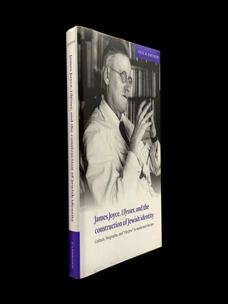 James Joyce, Ulysses, and the Construction of Jewish Identity: Culture, Biography, and "the...