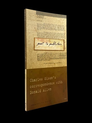 Poet to Publisher: Charles Olson's Correspondence with Donald Allen with: Ephemera