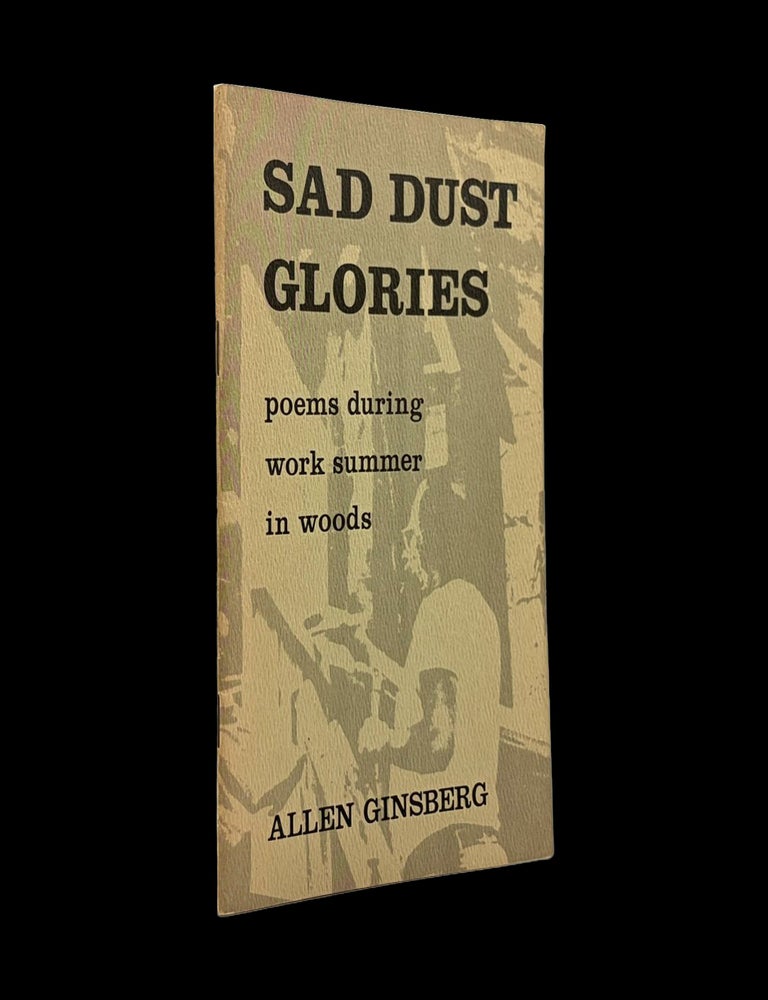 Item #9431] Sad Dust Glories: Poems During Work Summer in Woods. Allen Ginsberg