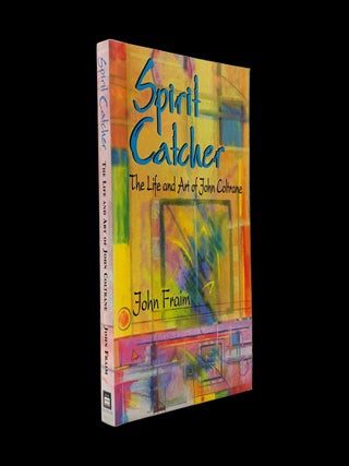 Spirit Catcher: The Life and Art of John Coltrane